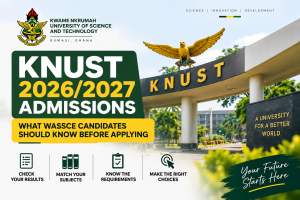 KNUST 2026/2027 Admissions: What WASSCE Candidates Should Know Before Applying